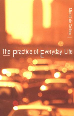 The practice of Everyday Life - Michel de Certeau